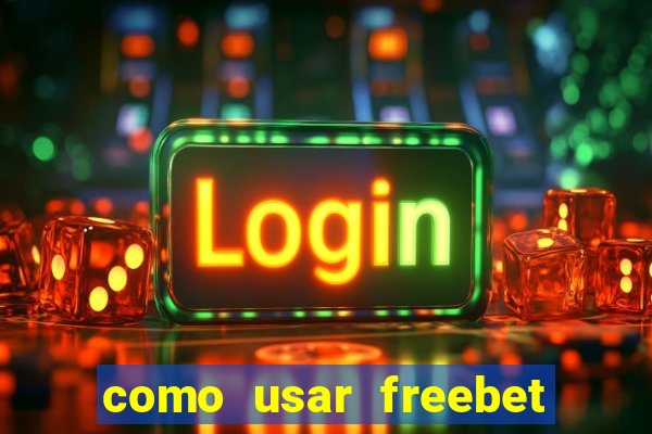 como usar freebet vai de bet